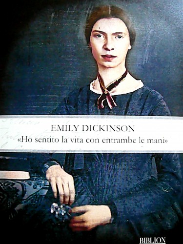 Emily Dickinson - "I felt my life with both of my hands"